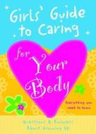 Girls' Guide to Caring for Your Body di Isabel B. Lluch, Emily Lluch edito da WS  Publishing