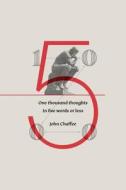 One Thousand Thoughts in Five Words or Less di Mr John C. Chaffee Jr edito da Createspace Independent Publishing Platform