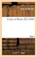 Guise Et Riom. T. 1 di de Musset-P edito da Hachette Livre - Bnf