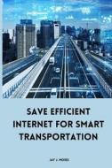 Save Efficient Internet For Smart Transportation di Jay J. Moses edito da Nuzhath Publisher