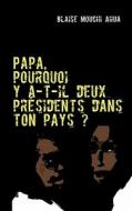 Papa, pourquoi y a-t-il deux présidents dans ton pays? di Blaise Mouchi Ahua edito da Books on Demand