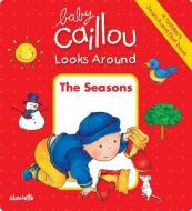 Baby Caillou Looks Around: The Seasons di Anne Paradis edito da Chouette Editions