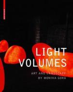 Light Volumes: Art and Landscapes of Monika Gora edito da Birkhauser