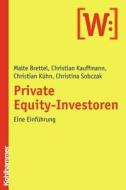 Private Equity-Investoren: Eine Einfuhrung di Malte Brettel, Christian Kauffmann, Christian Kuhn edito da Kohlhammer