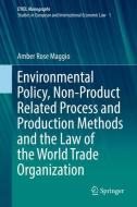 Environmental Policy, Non-Product Related Process and Production Methods and the Law of the World Trade Organization di Amber Rose Maggio edito da Springer-Verlag GmbH