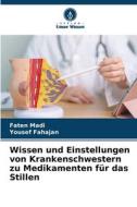 Wissen und Einstellungen von Krankenschwestern zu Medikamenten für das Stillen di Faten Madi, Yousef Fahajan edito da Verlag Unser Wissen
