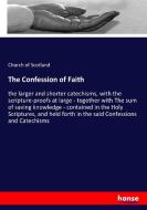 The Confession of Faith di Church Of Scotland edito da hansebooks