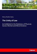 The Unity of Law di Henry Charles Carey edito da hansebooks