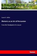 Rhetoric as an Art of Persuasion di Daniel F. Miller edito da hansebooks