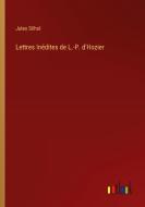 Lettres Inédites de L.-P. d'Hozier di Jules Silhol edito da Outlook Verlag