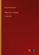 "Miss Lou"; A novel di Edward Payson Roe edito da Outlook Verlag