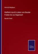 Wallfahrt durch's Leben vom Baseler Frieden bis zur Gegenwart di Heinrich Berghaus edito da Salzwasser-Verlag
