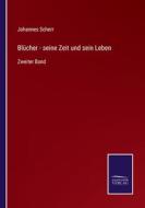 Blücher - seine Zeit und sein Leben di Johannes Scherr edito da Salzwasser-Verlag