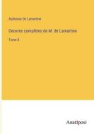 Oeuvres complètes de M. de Lamartine di Alphonse De Lamartine edito da Anatiposi Verlag
