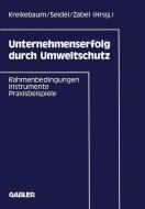 Unternehmenserfolg durch Umweltschutz di Hartmut Kreikebaum edito da Gabler Verlag