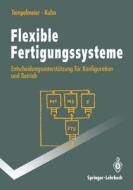 Flexible Fertigungssysteme: Entscheidungsuntersta1/4tzung Fa1/4r Konfiguration Und Betrieb di Horst Tempelmeier, Heinrich Kuhn edito da Springer