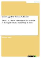 Impact of culture on the style and process of management and leadership in India di Gordon Appel, V. Schmid, S. Thomas edito da GRIN Publishing