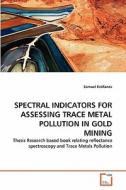 SPECTRAL INDICATORS FOR ASSESSING TRACE METAL POLLUTION IN GOLD MINING di Samuel Estifanos edito da VDM Verlag