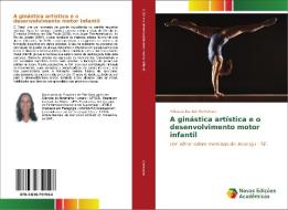 A ginástica artística e o desenvolvimento motor infantil di Roberta Santos Kumakura edito da Novas Edições Acadêmicas
