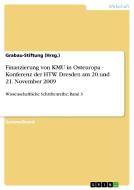 Finanzierung von KMU in Osteuropa - Konferenz der HTW Dresden am 20.und 21. November 2009 di Grabau-Stiftung (Hrsg. ) edito da GRIN Publishing