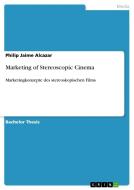 Marketing of Stereoscopic Cinema di Philip Jaime Alcazar edito da GRIN Publishing