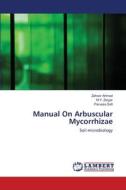 Manual On Arbuscular Mycorrhizae di Zahoor Ahmad, M. Y. Zargar, Parvaze Sofi edito da LAP Lambert Academic Publishing
