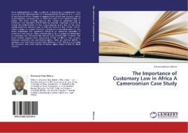 The Importance of Customary Law in Africa A Cameroonian Case Study di Emmanuel Kiye Mikano edito da LAP Lambert Academic Publishing