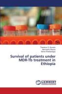 Survival of patients under MDR-Tb treatment in Ethiopia di Theodros G. Zemedu, Alemayehu Bayray, Berhe Weldearegay edito da LAP Lambert Academic Publishing