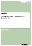 Anforderungen und Umsetzbarkeit des Lehrerberufes di Vera Eiden edito da GRIN Verlag