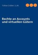 Rechte an Accounts und virtuellen Gütern di Tobias Gräber LL. M. edito da Books on Demand