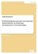 Berücksichtigung nationaler und regionaler Kultureinflüsse im Marketing internationaler Unternehmungen di Volker Buschmeier edito da Diplom.de