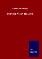 Über das Wesen der Liebe di Gustav Teichmüller edito da TP Verone Publishing