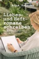 Liebes- und Heftromane schreiben und veröffentlichen di Anna Basener edito da Autorenhaus Verlag