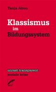 Klassismus im Bildungsystem di Tanja Abou edito da Unrast Verlag