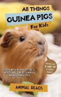 All Things Guinea Pigs For Kids di Animal Reads edito da Admore Publishing