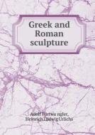 Greek And Roman Sculpture di Adolf Furtwa&#776;ngler, Heinrich Ludwig Urlichs, Horace Taylor edito da Book On Demand Ltd.