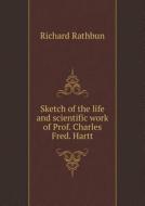 Sketch Of The Life And Scientific Work Of Prof. Charles Fred. Hartt di Richard Rathbun edito da Book On Demand Ltd.