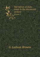 Narratives Of State Trials In The Nineteenth Century Volume 1 di G Lathom Browne edito da Book On Demand Ltd.