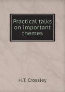 Practical Talks On Important Themes di H T Crossley edito da Book On Demand Ltd.