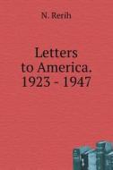 Letters To America. 1923 - 1947 di N Rerih edito da Book On Demand Ltd.