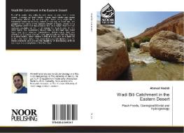 Wadi Bili Catchment in the Eastern Desert di Ahmed Hadidi edito da Noor Publishing