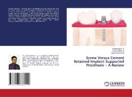 Screw Versus Cement Retained Implant Supported Prosthesis - A Review di Krishnasuthan S, Shyam Mohan A, Aarthi Rajambigai edito da LAP LAMBERT Academic Publishing