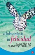 El Laberinto de la Felicidad = The Labyrinth of Happiness di Alex Rovira, Francesc Miralles edito da Punto de Lectura