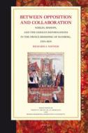 Between Opposition and Collaboration: Nobles, Bishops, and the German Reformations in the Prince-Bishopric of Bamberg, 1 di Richard Ninness edito da BRILL ACADEMIC PUB