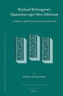 Richard Kilvington S "Quaestiones Super Libros Ethicorum": A Critical Edition with an Introduction edito da BRILL ACADEMIC PUB
