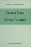 Current Issues in Climate Research di Commission of the European Communities edito da Springer