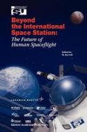 Beyond the International Space Station: The Future of Human Spaceflight edito da Springer Netherlands