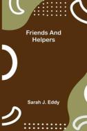 Friends and Helpers di Sarah J. Eddy edito da Alpha Editions