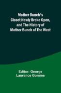 Mother Bunch's Closet Newly Broke Open, and the History of Mother Bunch of the West edito da Alpha Editions