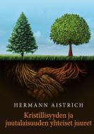 Kristillisyyden ja juutalaisuuden yhteiset juuret di Hermann Aistrich edito da Books on Demand